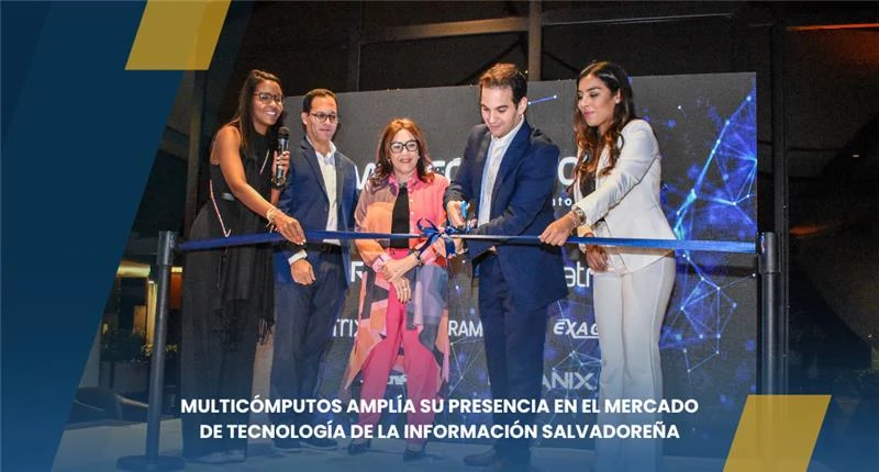 Multicómputos amplía su presencia en el mercado de Tecnología de la Información salvadoreña